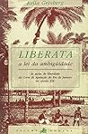Liberata, a lei da ambigüidade: As ações de liberdade da Corte de Apelação do Rio de Janeiro no século XIX (Portuguese Edition) Liberata, a lei da ambigüidade: As ações de liberdade da Corte de Apelação do Rio de Janeiro no século XIX (Portuguese Edition)