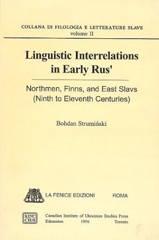 Linguistic Interrelations in Early Rus': Northmen, Finns, and East Slavs (Ninth to Eleventh Century) (Collana di Filologia e Letterature Slave, #2)