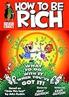 How to Be Rich: Or - What, Upon Obtaining Wealth, the Right-thinking Person Should Do with Their Money in Order to Sleep Soundly at Night