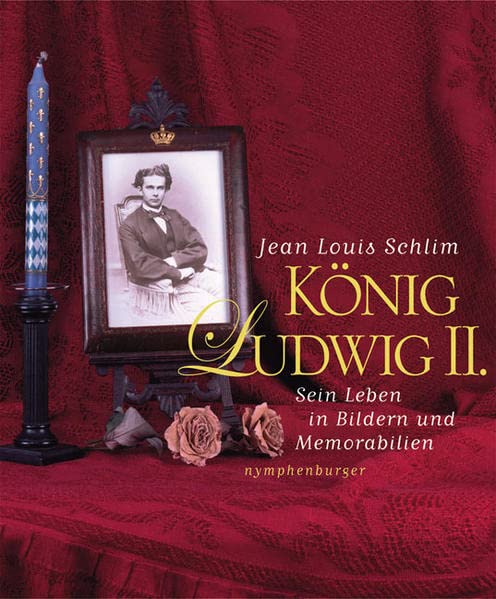 König Ludwig II.: Sein Leben in Bildern und Memorabilien (Hardcover)