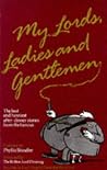 My Lords, Ladies and Gentlemen: The Best and Funniest After-Dinner Stories from the Famous My Lords, Ladies and Gentlemen: The Best and Funniest After-Dinner Stories from the Famous