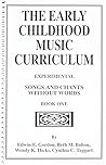 The Early Childhood Music Curriculum : Experimental: Songs and Chants Without Words : Book One