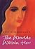 The Worlds Within Her