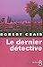 Le Dernier Détective by Robert Crais