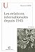 Les relations internationales depuis 1945 by Maurice Vaïsse