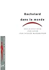 Bachelard dans le monde: Préface de Dominique Lecourt
