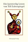 Ein Kurzweilig Lesen Von Till Eulenspiegel Geboren Aus Dem Lande Zu Braunschweig, Wie Er Sein Leben Vollbracht Hat ; Sämtliche Geschichten Nach Den Ältesten Drucken Erzählt Und Einem Geneigten Publikum Zu Sonderbarem Nutzen Unterbreitet