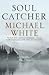 Soul Catcher by Michael C. White