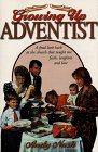 Growing Up Adventist: A Fond Look Back at the Church That Taught Me Faith, Love, and Laughter