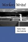 Workers Write! Tales from the Cubicle by David LaBounty Workers Write! Tales from the Cubicle by David LaBounty