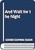 And Wait for the Night