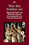 Was Das Schöne Sei: Klassische Texte Von Platon Bis Adorno