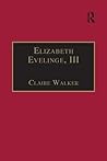 Elizabeth Evelinge, III: Printed Writings 1500–1640: Series I, Part Four, Volume 1 (The Early Modern Englishwoman: A Facsimile Library of Essential ... Writings, 1500-1640: Series I, Part Four) Elizabeth Evelinge, III: Printed Writings 1500–1640: Series I, Part Four, Volume 1 (The Early Modern Englishwoman: A Facsimile Library of Essential ... Writings, 1500-1640: Series I, Part Four)