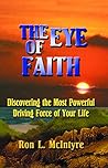 The Eye of Faith: Discovering the Most Powerful Driving Force of Your Life