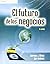 El Futuro De Los Negocios/ Future Of Business (Spanish Edition)
