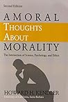 Amoral Thoughts About Morality: The Intersection of Science, Psychology & Ethics