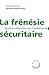 La Frénésie Sécuritaire: Retour À L'ordre Et Nouveau Contrôle Social