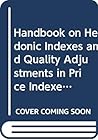 Handbook on Hedonic Indexes and Quality Adjustments in Price Indexes: Special Application to Information Technology Products