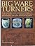 Big Ware Turners: The History and Manufacture of Pennsylvania Stoneware