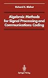 Algebraic Methods for Signal Processing and Communications Coding (Signal Processing and Digital Filtering) Algebraic Methods for Signal Processing and Communications Coding (Signal Processing and Digital Filtering)