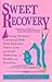 Sweet Recovery : A Young Woman's Emotional Ride With Diabetes, Vision Loss, and Food Addiction....to Health and Freedom