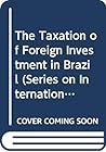 The Taxation of Foreign Investment in Brazil The Taxation of Foreign Investment in Brazil