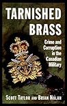 Tarnished Brass : Crime and Corruption in the Canadian Military