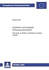 Hypertext und analoge Wissensrepräsentation: Wie Texte zu Bildern und Bilder zu Texten werden (Europäische Hochschulschriften / European University ... Universitaires Européennes) (German Edition)