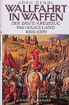 Wallfahrt in Waffen: Der erste Kreuzzug ins Heilige Land 1095-1099 (German Edition) Wallfahrt in Waffen: Der erste Kreuzzug ins Heilige Land 1095-1099 (German Edition)