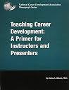 Teaching Career Development: A Primer for Instructors and Presenters Teaching Career Development: A Primer for Instructors and Presenters