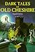 Dark Tales of Old Cheshire