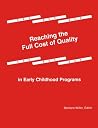 Reaching the Full Cost of Quality in Early Childhood Programs Reaching the Full Cost of Quality in Early Childhood Programs