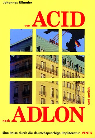 Von Acid nach Adlon und zurück: Eine Reise durch die deutschsprachige Popliteratur ; sowie einer illustrierten Bibliographie zu 40 Jahren deutscher Pop- und Beatliteratur (German Edition)