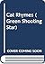 Cat Rhymes (Green Shooting Star)