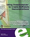 Using Dreamweaver to Create Software Demonstration: An e-Learning Developers Step-by-step Guide to Creating Native HTML Software Demos Using Dreamweaver to Create Software Demonstration: An e-Learning Developers Step-by-step Guide to Creating Native HTML Software Demos