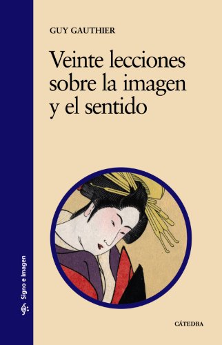 Veinte lecciones sobre la imagen y el sentido (Spanish Edition)