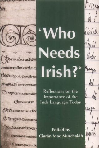 Who Needs Irish?: Reflections on the Importance of the Irish Language in Modern Ireland (Paperback)