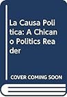 La Causa Politica: A Chicano Politics Reader