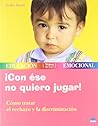 ¡Con ése no quiero jugar!: Cómo tratar el rechazo y la discriminación (Educacion Emocional) (Spanish Edition) ¡Con ése no quiero jugar!: Cómo tratar el rechazo y la discriminación (Educacion Emocional) (Spanish Edition)