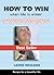 How to Win when Life is Unfair: Changing Minds Healing Hearts