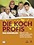 Die Kochprofis. Einsatz am Herd: Die wilden Köche. 100 Rezepte, Geheimtipps und goldene Regeln