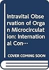 Intravital observation of organmicrocirculation: Proceedings of the Tokyo symposium, June 18, 1983