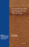 Literaturwissenschaft und Linguistik von 1960 bis heute Literaturwissenschaft und Linguistik von 1960 bis heute