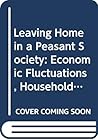 Leaving Home in a Peasant Society: Economic Fluctuations, Household Dynamics and Youth Migration in Sweden, 1829-1866 (Lund Studies in Economic History, 13)
