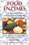 Food Enzymes for Vibrant Health and Increased Longevity Food Enzymes for Vibrant Health and Increased Longevity