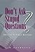 Don't Ask Stupid Questions - There Are No Stupid Questions by Tim Brownson
