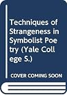 The techniques of strangeness in symbolist poetry, (Yale college series) The techniques of strangeness in symbolist poetry, (Yale college series)