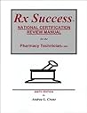 Rx Success National Certification Review Manual for the Pharmacy Technician