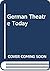 German theatre today: Post-war theatre in West and East Germany, Austria and Northern Switzerland