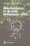 Mechanisms in B-Cell Neoplasia 1992: Workshop at the National Cancer Institute, National Institutes of Health, Bethesda, MD, USA, April 21–23, 1992 (Current Topics in Microbiology and Immunology) Mechanisms in B-Cell Neoplasia 1992: Workshop at the National Cancer Institute, National Institutes of Health, Bethesda, MD, USA, April 21–23, 1992 (Current Topics in Microbiology and Immunology)